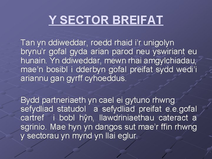 Y SECTOR BREIFAT Tan yn ddiweddar, roedd rhaid i’r unigolyn brynu’r gofal gyda arian