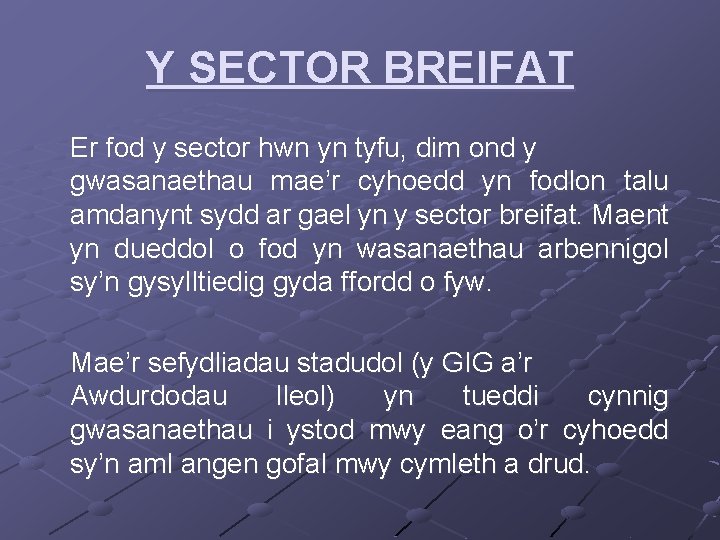 Y SECTOR BREIFAT Er fod y sector hwn yn tyfu, dim ond y gwasanaethau