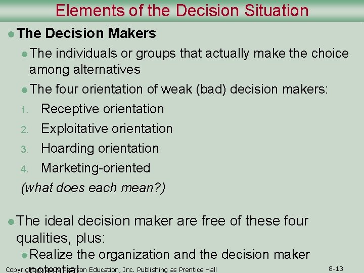 Elements of the Decision Situation l The Decision Makers l The individuals or groups Elements of the Decision Situation l The Decision Makers l The individuals or groups