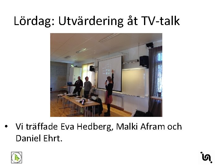 Lördag: Utvärdering åt TV-talk • Vi träffade Eva Hedberg, Malki Afram och Daniel Ehrt.