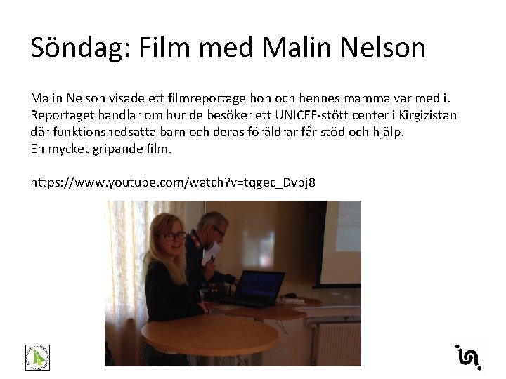 Söndag: Film med Malin Nelson visade ett filmreportage hon och hennes mamma var med