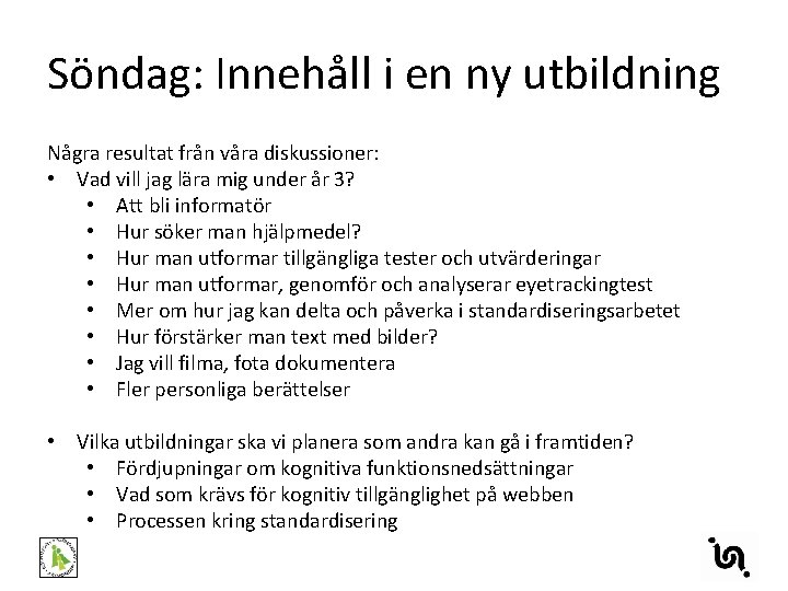 Söndag: Innehåll i en ny utbildning Några resultat från våra diskussioner: • Vad vill