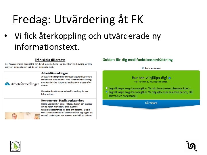 Fredag: Utvärdering åt FK • Vi fick återkoppling och utvärderade ny informationstext. 