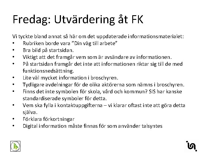 Fredag: Utvärdering åt FK Vi tyckte bland annat så här om det uppdaterade informationsmaterialet: