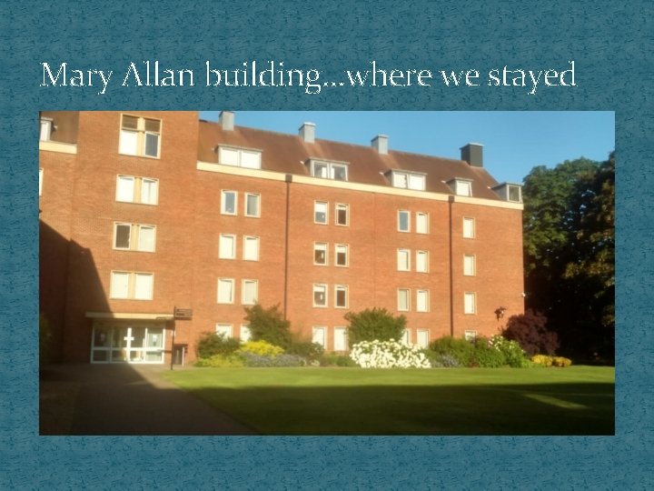 Mary Allan building. . . where we stayed 