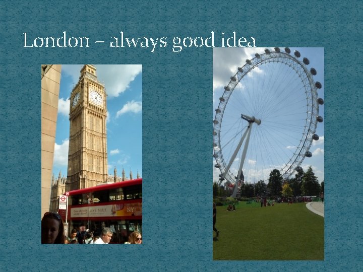 London – always good idea 