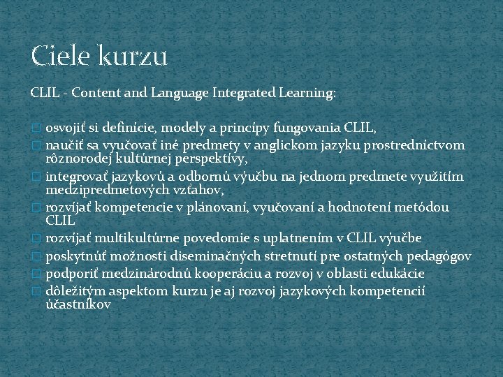 Ciele kurzu CLIL - Content and Language Integrated Learning: � osvojiť si definície, modely