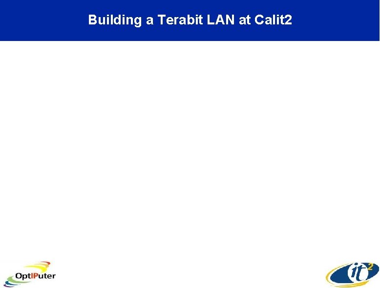 Building a Terabit LAN at Calit 2 