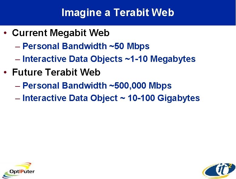Imagine a Terabit Web • Current Megabit Web – Personal Bandwidth ~50 Mbps –