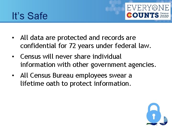 It’s Safe • All data are protected and records are confidential for 72 years