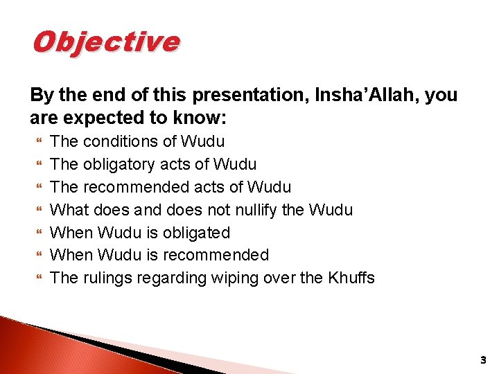 Objective By the end of this presentation, Insha’Allah, you are expected to know: The
