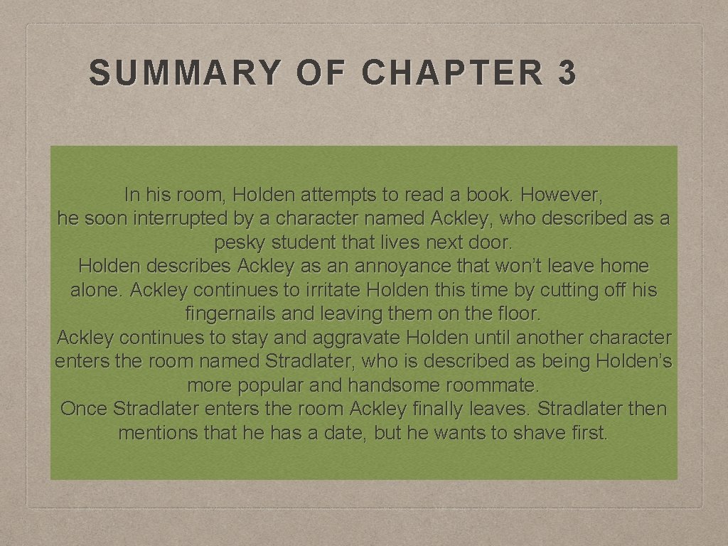 SUMMARY OF CHAPTER 3 In his room, Holden attempts to read a book. However,