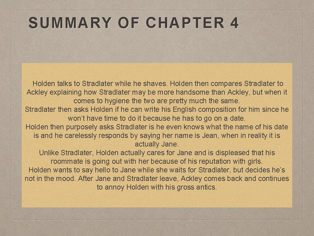 SUMMARY OF CHAPTER 4 Holden talks to Stradlater while he shaves. Holden then compares