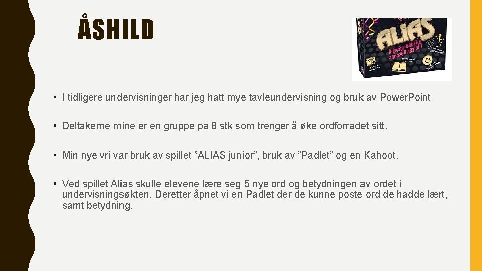 ÅSHILD • I tidligere undervisninger har jeg hatt mye tavleundervisning og bruk av Power.