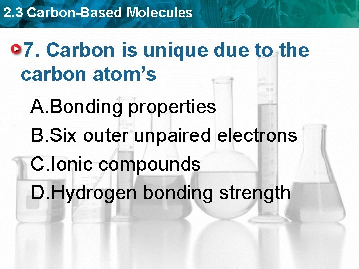 2. 3 Carbon-Based Molecules 7. Carbon is unique due to the carbon atom’s A.