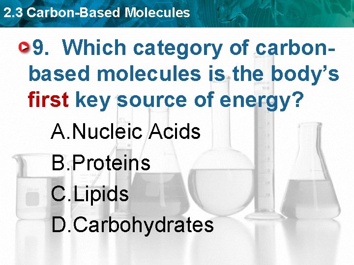 2. 3 Carbon-Based Molecules 9. Which category of carbonbased molecules is the body’s first