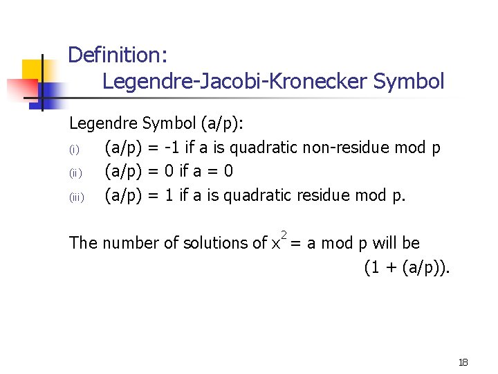 Definition: Legendre-Jacobi-Kronecker Symbol Legendre Symbol (a/p): (i) (a/p) = -1 if a is quadratic