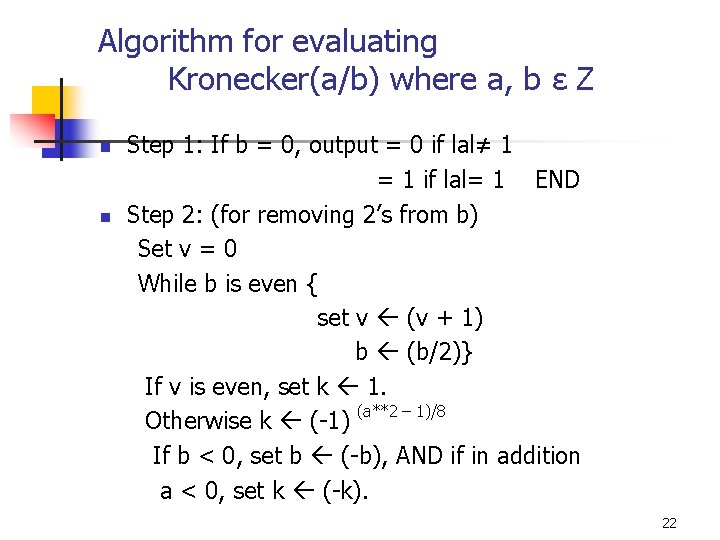 Algorithm for evaluating Kronecker(a/b) where a, b ε Z n n Step 1: If