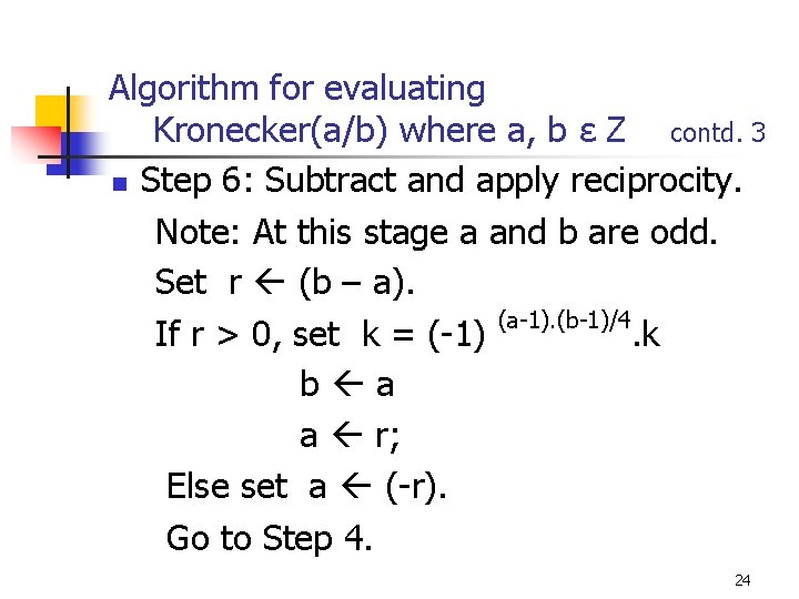 Algorithm for evaluating Kronecker(a/b) where a, b ε Z contd. 3 n Step 6: