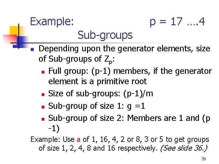 Example: p = 17 …. 4 Sub-groups n Depending upon the generator elements, size
