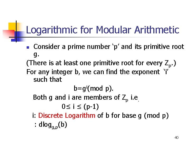 Logarithmic for Modular Arithmetic Consider a prime number ‘p’ and its primitive root g.