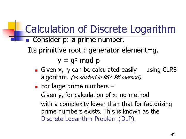 Calculation of Discrete Logarithm Consider p: a prime number. Its primitive root : generator