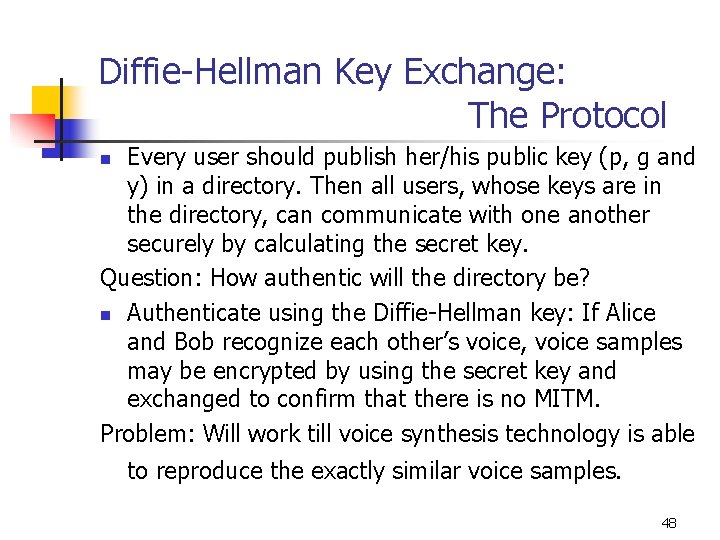 Diffie-Hellman Key Exchange: The Protocol Every user should publish her/his public key (p, g