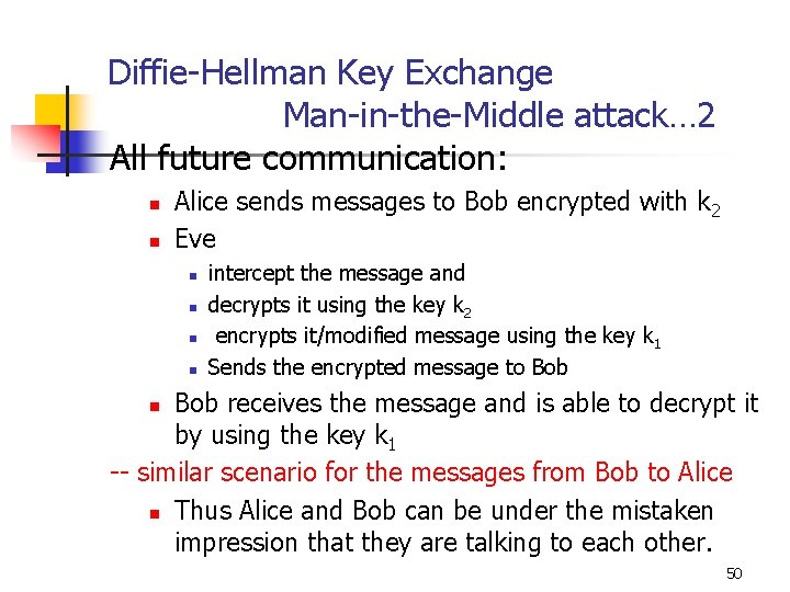 Diffie-Hellman Key Exchange Man-in-the-Middle attack… 2 All future communication: n n Alice sends messages