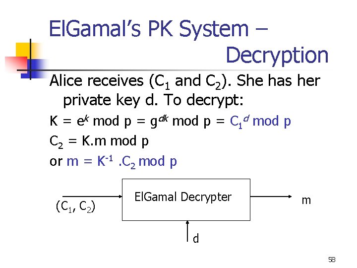 El. Gamal’s PK System – Decryption Alice receives (C 1 and C 2). She