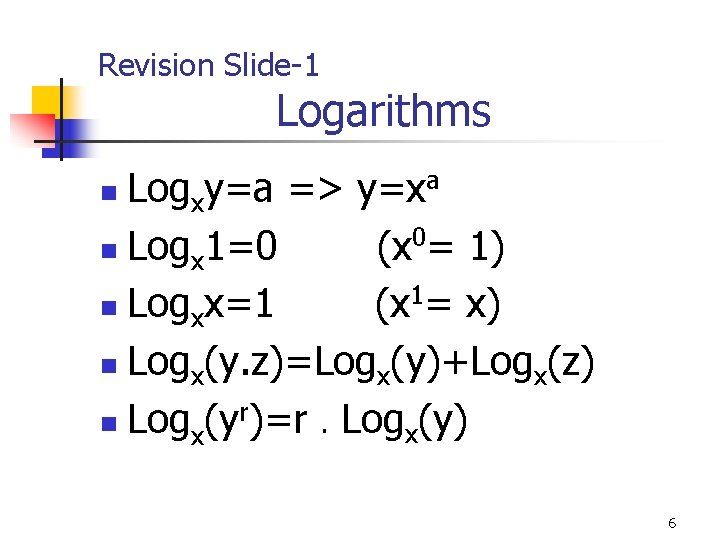 Revision Slide-1 Logarithms Logxy=a => y=xa n Logx 1=0 (x 0= 1) 1 n