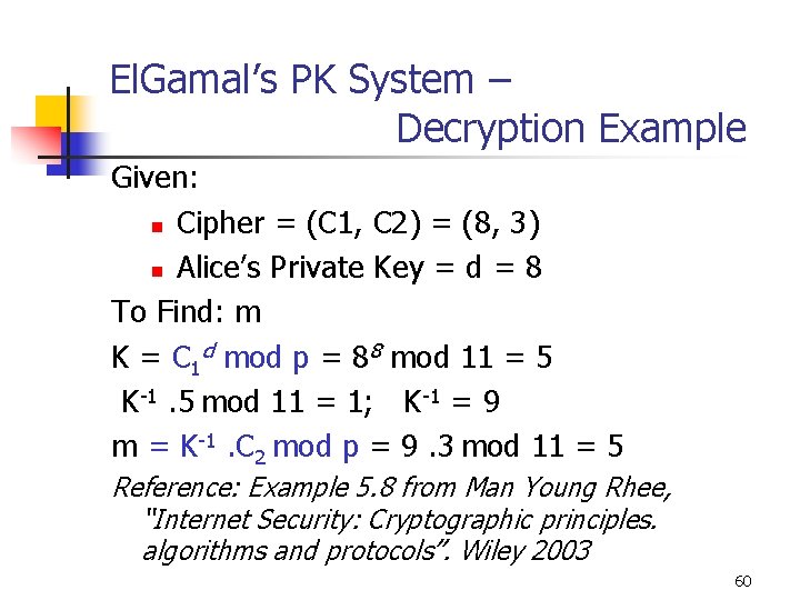 El. Gamal’s PK System – Decryption Example Given: n Cipher = (C 1, C