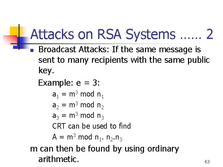 Attacks on RSA Systems …… 2 n Broadcast Attacks: If the same message is