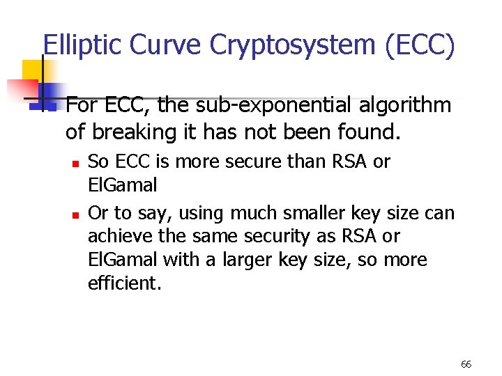Elliptic Curve Cryptosystem (ECC) n For ECC, the sub-exponential algorithm of breaking it has