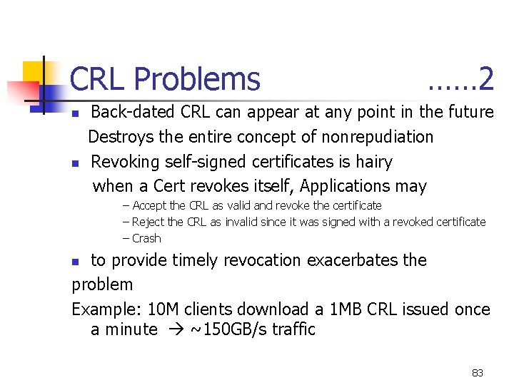 CRL Problems n n …… 2 Back-dated CRL can appear at any point in