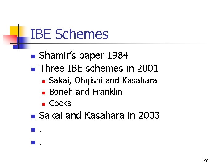 IBE Schemes n n Shamir’s paper 1984 Three IBE schemes in 2001 n n