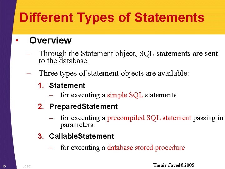 Different Types of Statements • Overview – Through the Statement object, SQL statements are