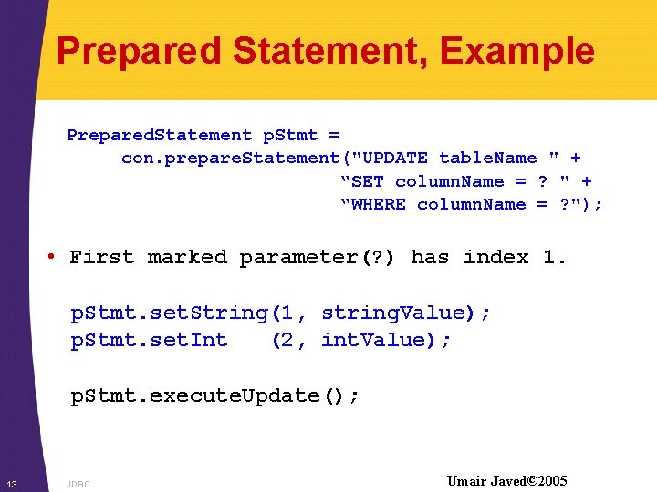 Prepared Statement, Example Prepared. Statement p. Stmt = con. prepare. Statement("UPDATE table. Name "