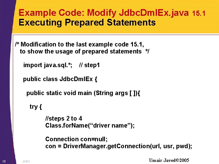 Example Code: Modify Jdbc. Dml. Ex. java Executing Prepared Statements 15. 1 /* Modification