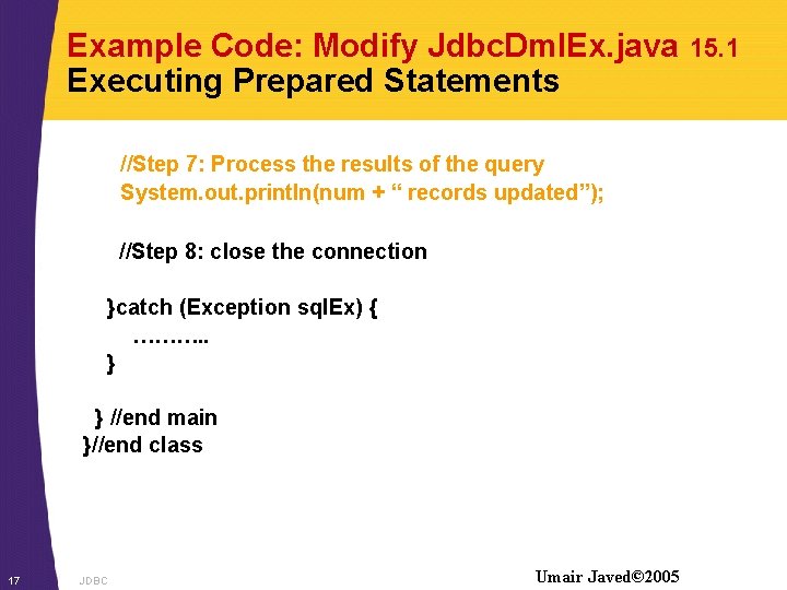 Example Code: Modify Jdbc. Dml. Ex. java Executing Prepared Statements //Step 7: Process the