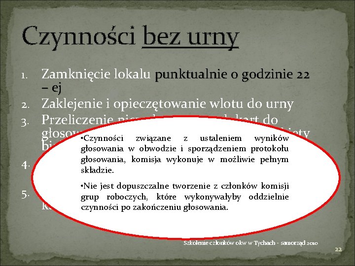 Czynności bez urny 1. 2. 3. 4. 5. Zamknięcie lokalu punktualnie o godzinie 22