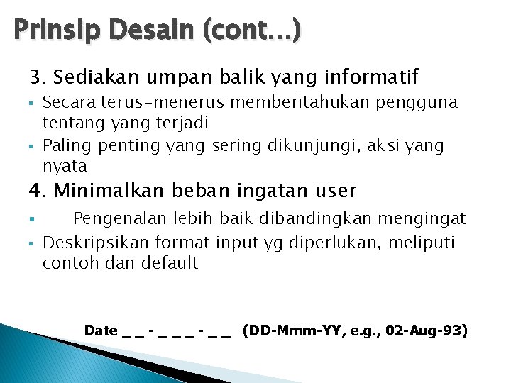 Prinsip Desain (cont…) 3. Sediakan umpan balik yang informatif § § Secara terus-menerus memberitahukan