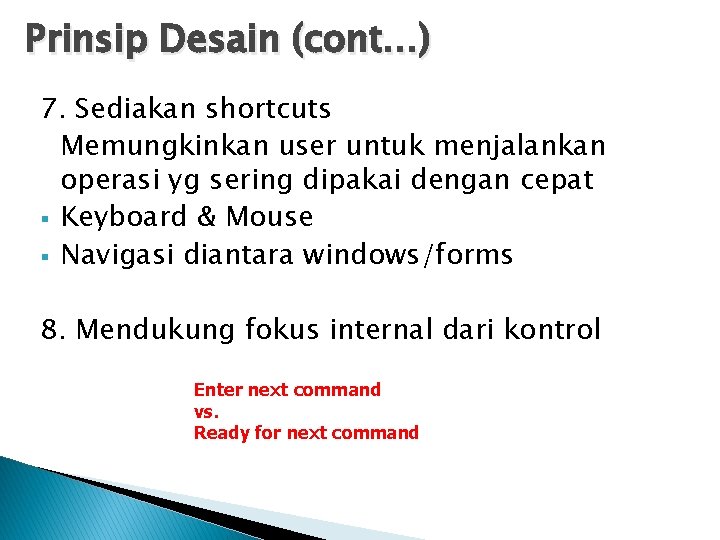 Prinsip Desain (cont…) 7. Sediakan shortcuts Memungkinkan user untuk menjalankan operasi yg sering dipakai