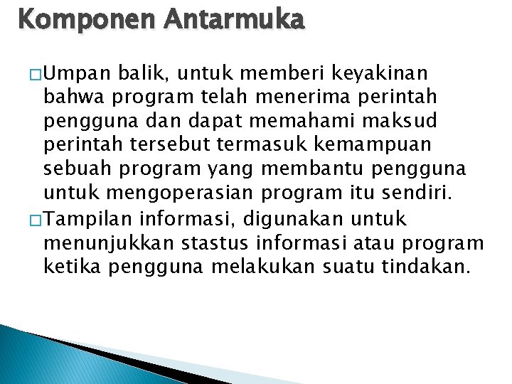 Komponen Antarmuka � Umpan balik, untuk memberi keyakinan bahwa program telah menerima perintah pengguna