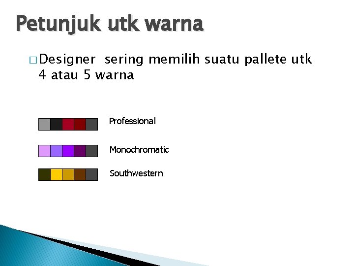 Petunjuk utk warna � Designer sering memilih suatu pallete utk 4 atau 5 warna