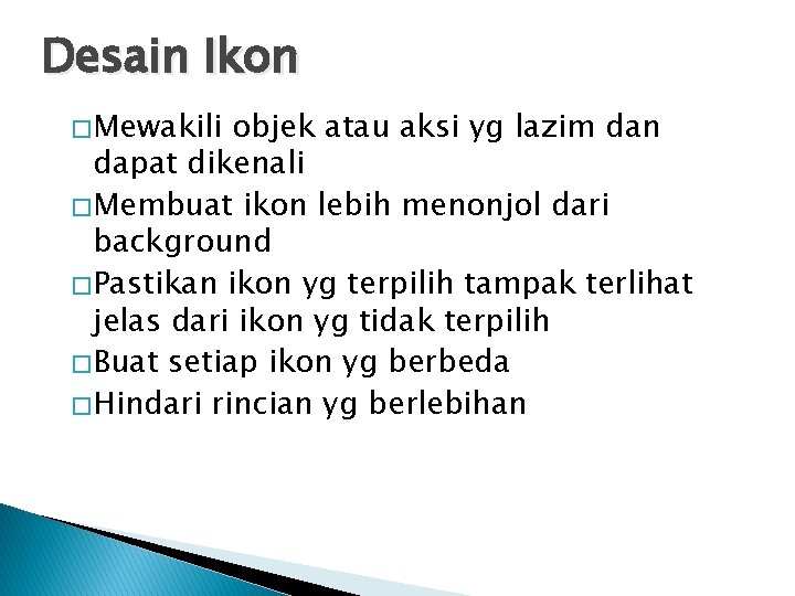 Desain Ikon � Mewakili objek atau aksi yg lazim dan dapat dikenali � Membuat