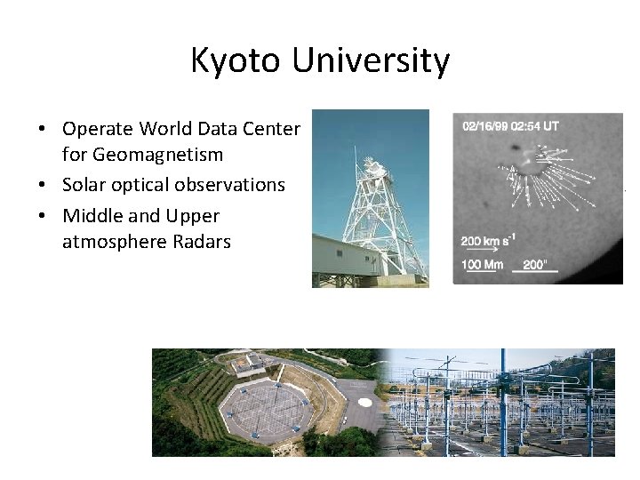 Kyoto University • Operate World Data Center for Geomagnetism • Solar optical observations •