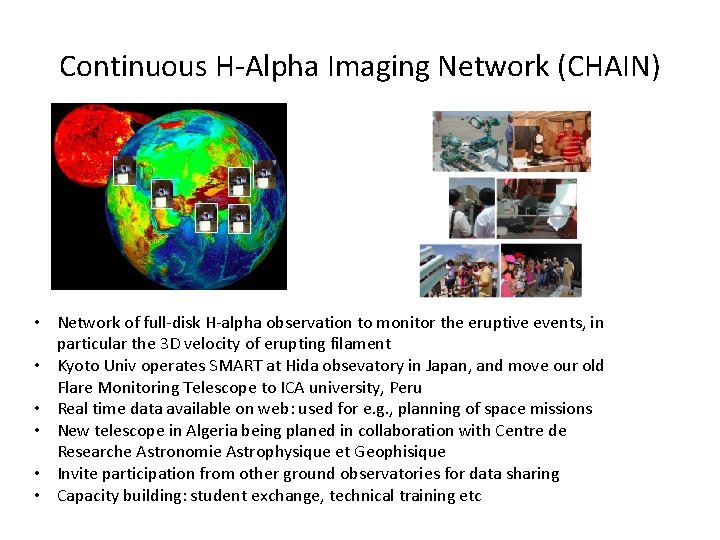 Continuous H-Alpha Imaging Network (CHAIN) • Network of full-disk H-alpha observation to monitor the