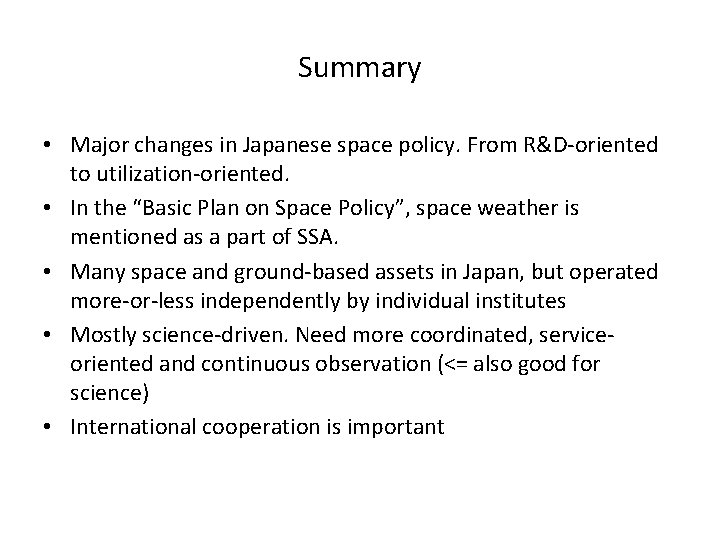 Summary • Major changes in Japanese space policy. From R&D-oriented to utilization-oriented. • In