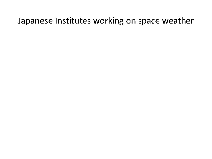 Japanese Institutes working on space weather 
