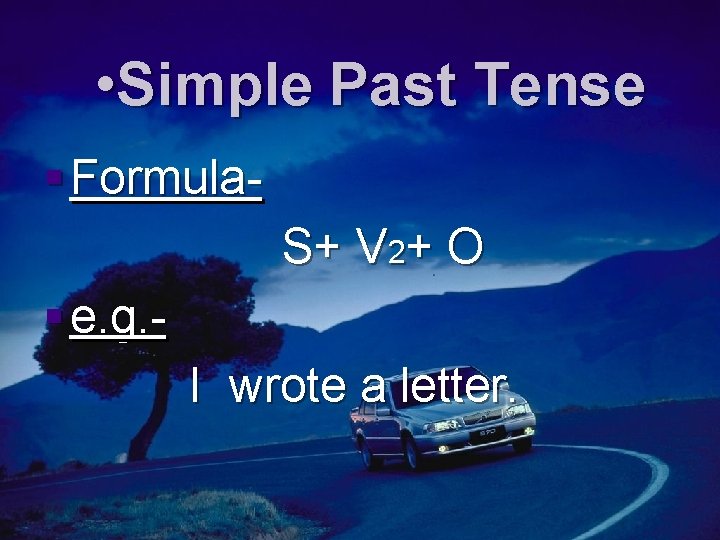  • Simple Past Tense § Formula. S+ V 2+ O § e. g.